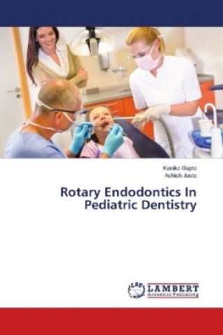 Kniha Rotary Endodontics In Pediatric Dentistry Kanika Gupta