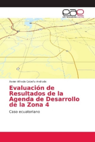 Könyv Evaluacion de Resultados de la Agenda de Desarrollo de la Zona 4 Xavier Alfredo Cobe?a Andrade