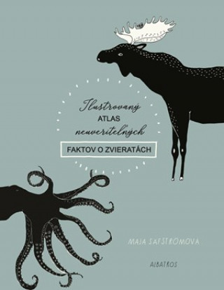 Carte Ilustrovaný atlas neuveriteľných faktov o zvieratách Magdaléna Poppelková