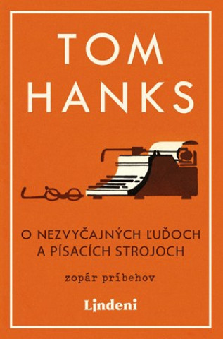 Kniha O nezvyčajných ľuďoch a písacích strojoch Tom Hanks