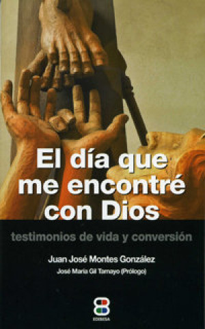 Książka EL DÍA QUE ME ENCONTR CON DIOS JUAN JOSE MONTES GONZALEZ