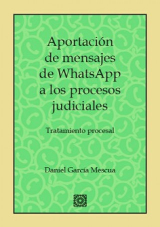 Libro APORTACIÓN MENSAJES WHATSAPP A LOS PROCESOS JUDICIALES DANIEL GARCIA MESCUA