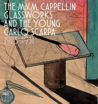 Kniha M.V.M. Cappellin Glassworks and a Young Carlo Scarpa Marino Barovier