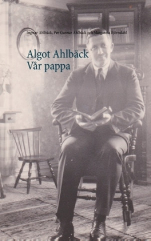Könyv Algot Ahlbäck V?r pappa Ingwar Ahlbäck