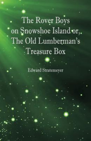 Kniha Rover Boys on Snowshoe Island or, The Old Lumberman's Treasure Box Edward Stratemeyer