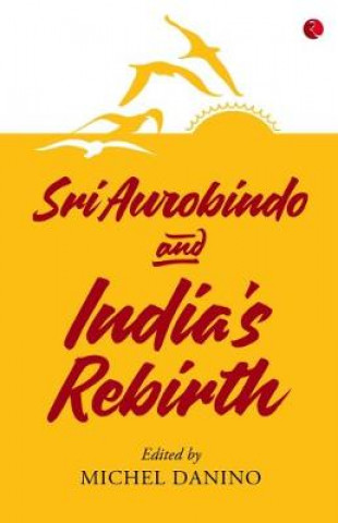 Carte SRI AUROBINDO AND INDIA'S REBIRTH Michel Danino