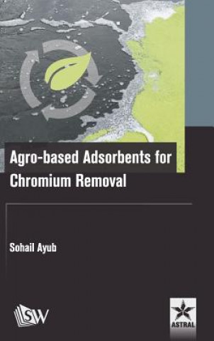 Buch Agro-Based Adsorbents for Chromium Removal Dr Sohail Ayub