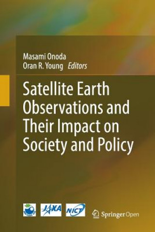 Book Satellite Earth Observations and Their Impact on Society and Policy Masami Onoda