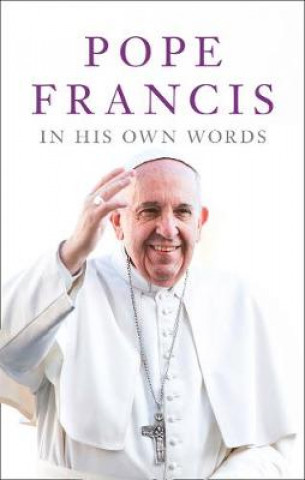 Könyv Pope Francis in his Own Words Julie Schwietert Collazo