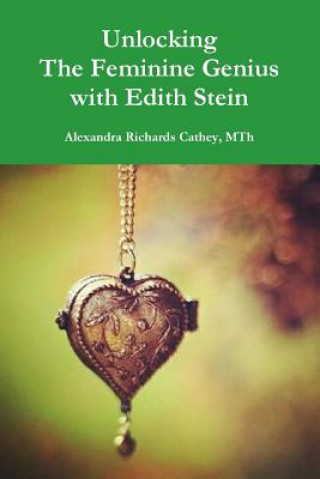 Kniha Unlocking the Feminine Genius with Edith Stein CATHEY