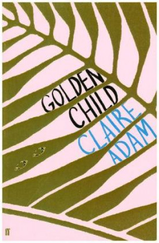 Libro Golden Child: Winner of the Desmond Elliot Prize 2019 CLAIRE ADAM