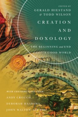 Kniha Creation and Doxology - The Beginning and End of God`s Good World Gerald L. Hiestand