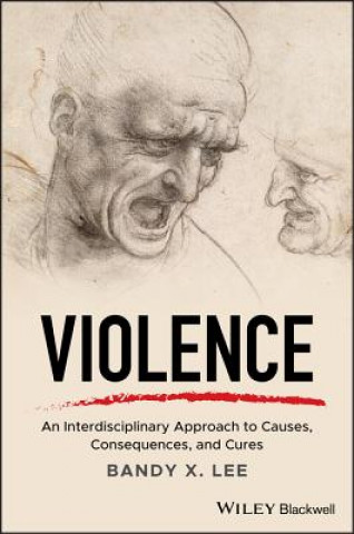 Book Violence - An Interdisciplinary Approach to Causes ,Consequences, and Cures Bandy X. Lee