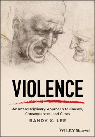 Carte Violence - An Interdisciplinary Approach to Causes , Consequences, and Cures Bandy X. Lee