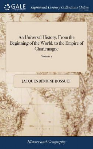 Carte Universal History, From the Beginning of the World, to the Empire of Charlemagne JACQUES B N BOSSUET