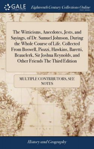 Buch Witticisms, Anecdotes, Jests, and Sayings, of Dr. Samuel Johnson, During the Whole Course of Life. Collected From Boswell, Piozzi, Hawkins, Baretti, B MULTIPLE CONTRIBUTOR