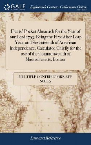 Carte Fleets' Pocket Almanack for the Year of Our Lord 1793. Being the First After Leap Year, and Seventeenth of American Independence. Calculated Chiefly f MULTIPLE CONTRIBUTOR