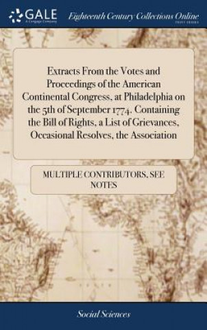 Carte Extracts From the Votes and Proceedings of the American Continental Congress, at Philadelphia on the 5th of September 1774. Containing the Bill of Rig MULTIPLE CONTRIBUTOR