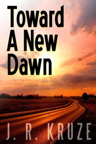 Книга Toward A New Dawn J. R. KRUZE