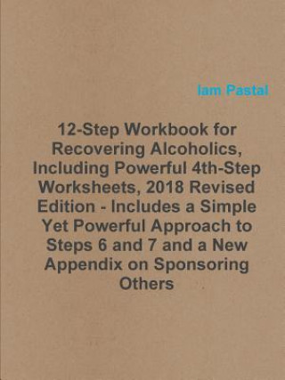 Kniha 12-Step Workbook for Recovering Alcoholics, Including Powerful 4th-Step Worksheets, 2018 Revised Edition - Includes a Simple Yet Powerful Approach to IAM PASTAL
