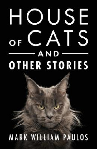 Carte House of Cats and Other Stories MARK WILLIAM PAULOS