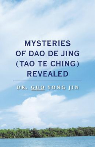Carte Mysteries of Dao De Jing (Tao Te Ching) Revealed DR. GUO YONG JIN