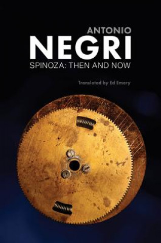 Könyv Spinoza - Then and Now, Essays Volume 3 Antonio Negri