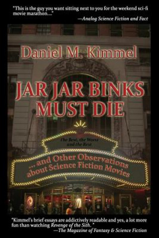 Kniha Jar Jar Binks Must Die... and Other Observations about Science Fiction Movies DANIEL M. KIMMEL