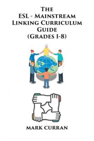 Knjiga E.S.L Mainstream Linking Curriculum Guide (Grades 1-8) MARK CURRAN