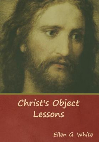 Könyv Christ's Object Lessons ELLEN G. WHITE