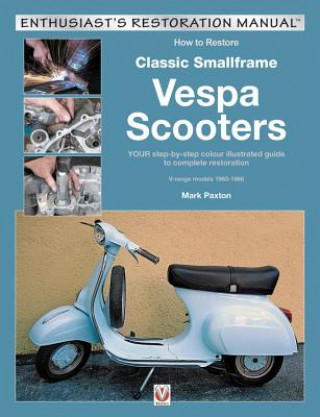 Kniha How to Restore Classic Smallframe Vespa Scooters Mark Paxton