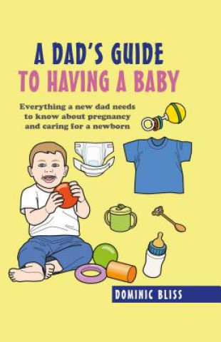 Kniha Dad's Guide to Having a Baby Dominic Bliss