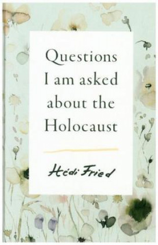 Kniha Questions I Am Asked About the Holocaust Hedi Fried