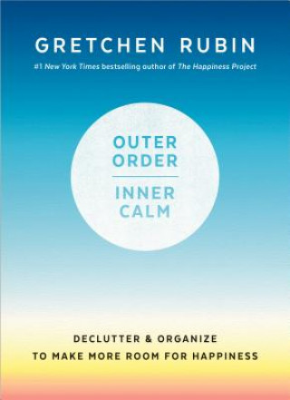 Knjiga Outer Order, Inner Calm Gretchen Rubin