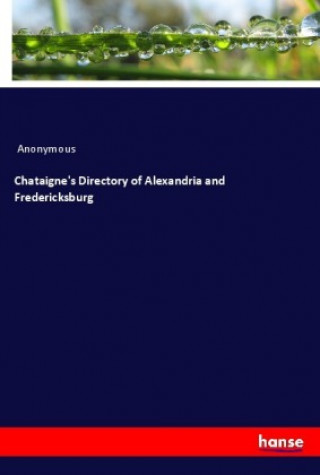 Könyv Chataigne's Directory of Alexandria and Fredericksburg Anonym