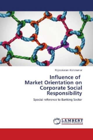 Kniha Influence of Market Orientation on Corporate Social Responsibility Rajasekaram Kishokumar