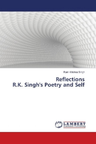 Kniha Reflections R.K. Singh's Poetry and Self Ram Krishna Singh