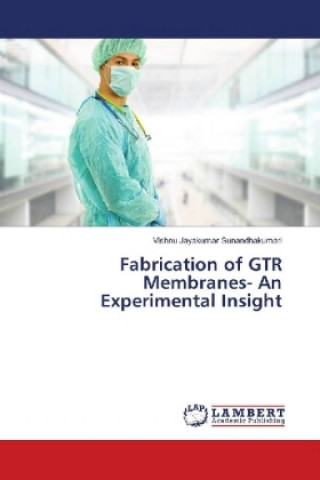 Книга Fabrication of GTR Membranes- An Experimental Insight Vishnu Jayakumar Sunandhakumari