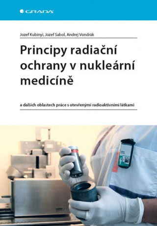 Книга Principy radiační ochrany v nukleární medicíně Jozef Kubinyi