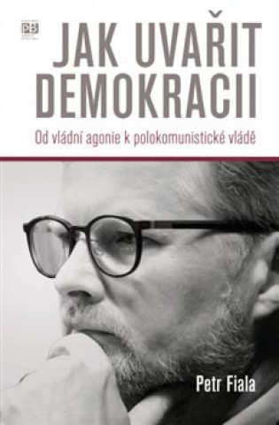 Kniha Jak uvařit demokracii Petr Fiala