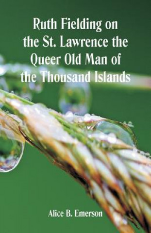 Könyv Ruth Fielding on the St. Lawrence The Queer Old Man of the Thousand Islands ALICE B. EMERSON