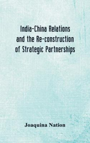 Carte India-China Relations and the Re-construction of Strategic Partnerships JOAQUINA NATION