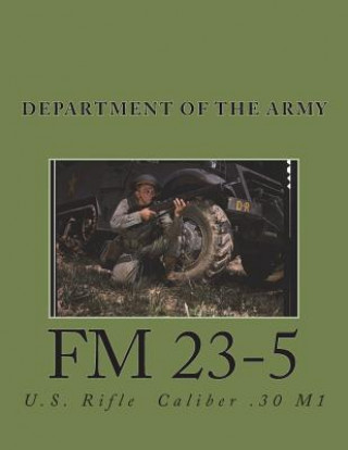 Könyv FM 23-5: U.S, Rifle - Caliber .30 M1 Department Of the Army
