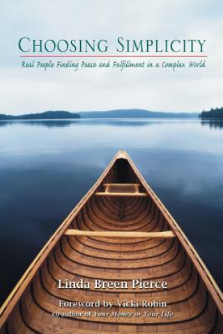 Book Choosing Simplicity: Real People Finding Peace and Fulfillment in a Complex World Linda Breen Pierce