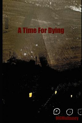 Knjiga A Time For Dying Mg Mullaney