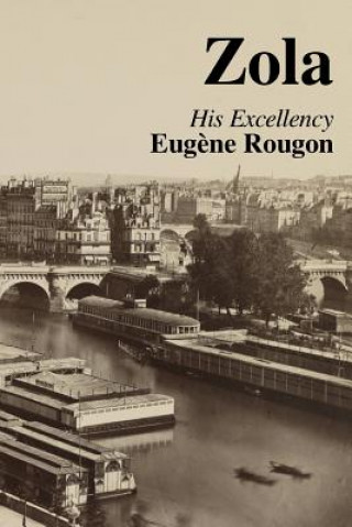 Book His Excellency Eugene Rougon: Volume Six in the Rougon-Macquart, a natural and social history of a family in the Second Empire Émile Zola