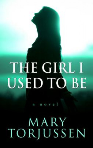 Libro The Girl I Used to Be Mary Torjussen