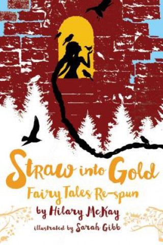 Kniha Straw Into Gold: Fairy Tales Re-Spun Hilary McKay