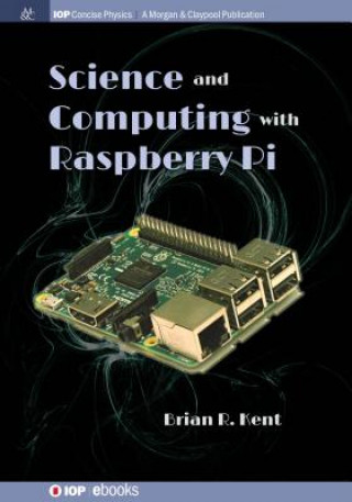 Kniha Science and Computing with Raspberry Pi Brian R. Kent