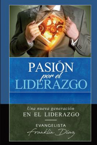 Kniha Pasion por el Liderazgo: Una nueva generacion Franklin Ismael Dias